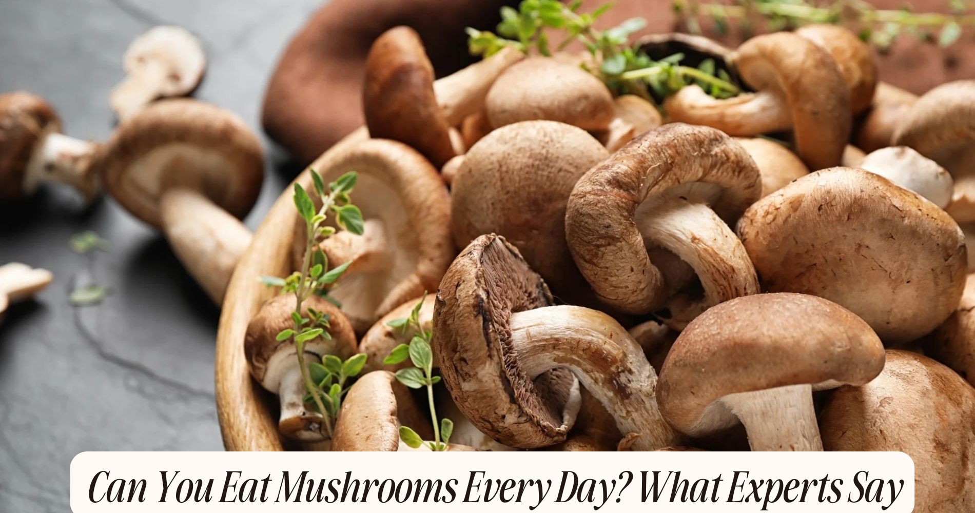 can you eat mushrooms everyday