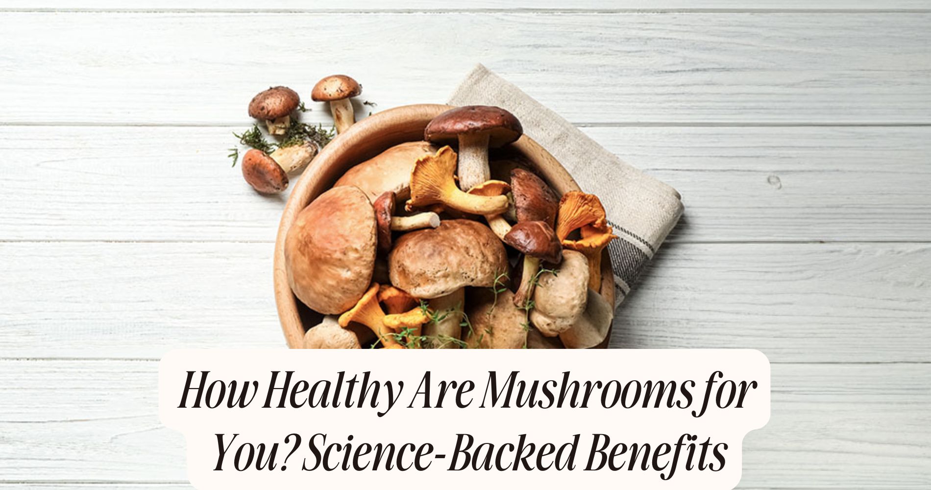 how healthy are mushrooms for you