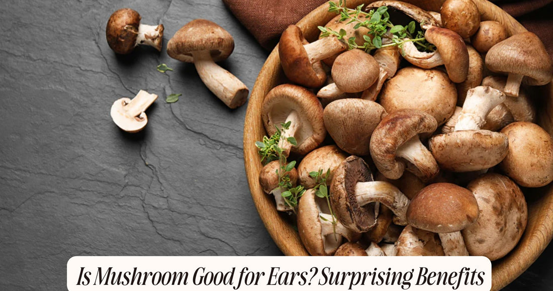 mushroom good for ears