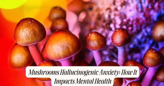 mushrooms hallucinogenic anxiety