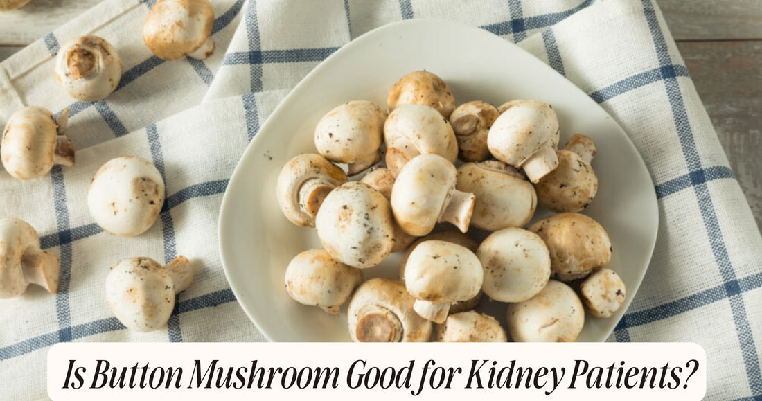 is button mushroom good for kidney patients