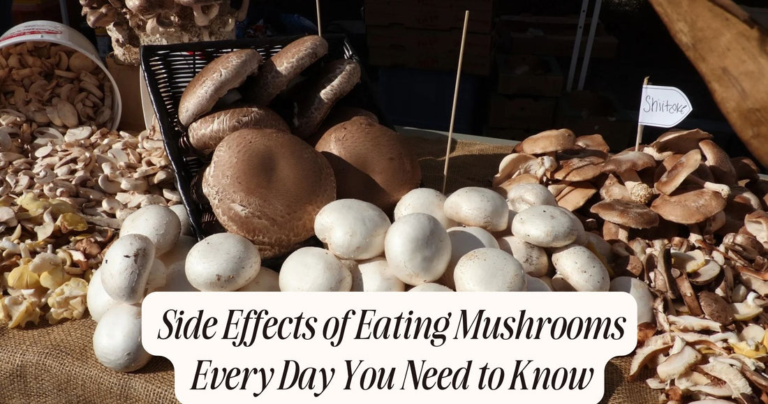 side effects of eating mushrooms everyday