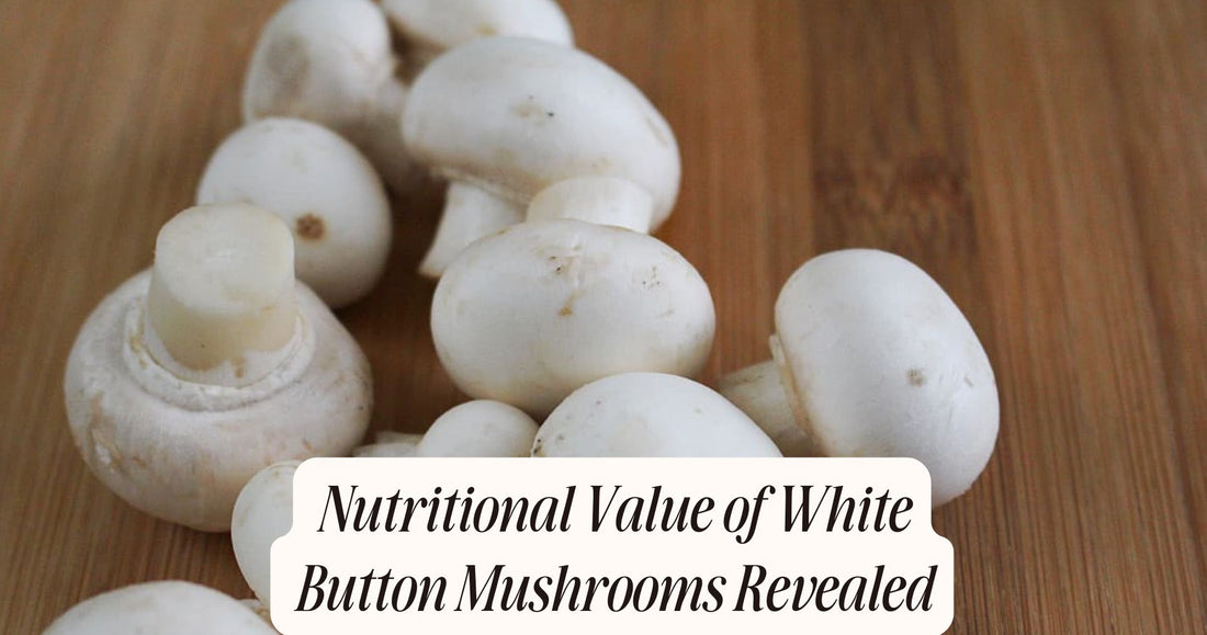 nutritional value of white button mushrooms