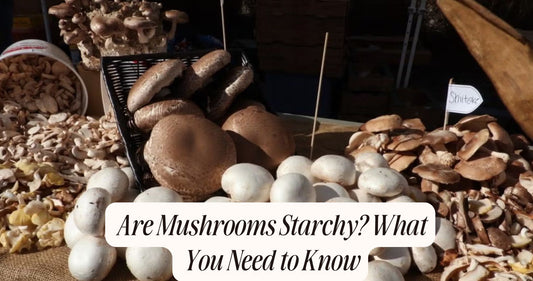 are mushrooms starchy