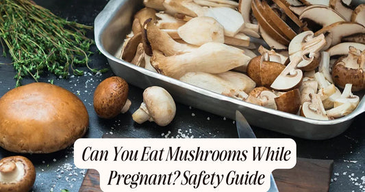 can you eat mushrooms while pregnant