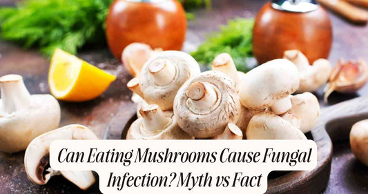 can eating mushrooms cause fungal infection