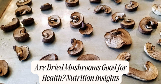 are dried mushrooms good for health