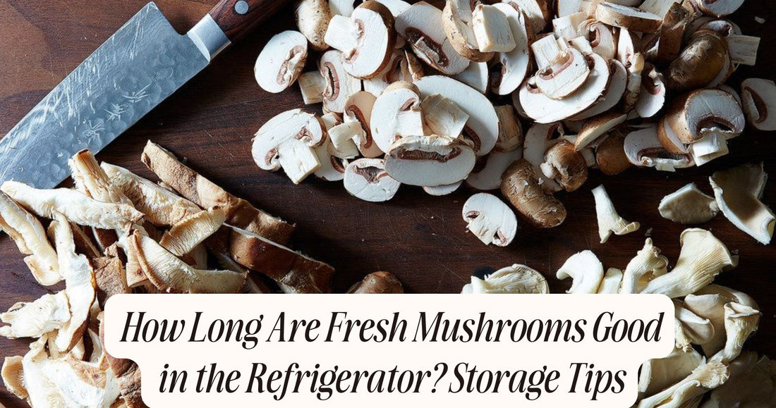 how long are fresh mushrooms good in the refrigerator