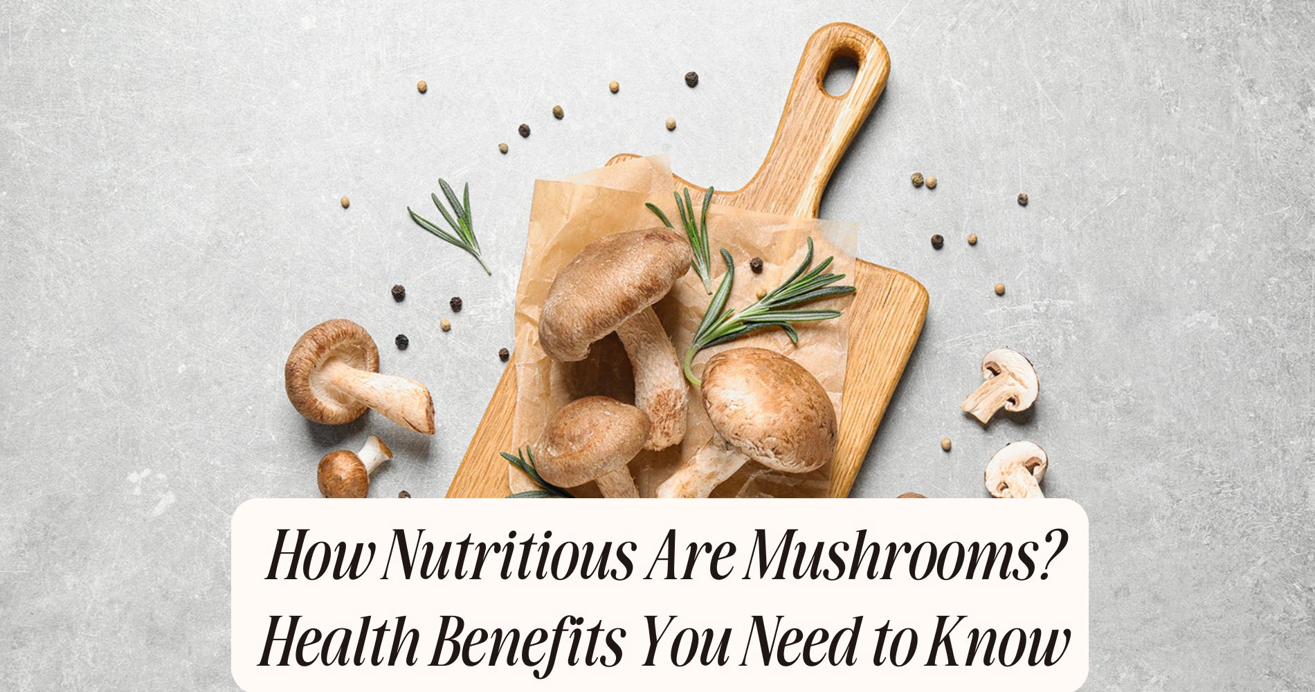 how nutritious are mushrooms