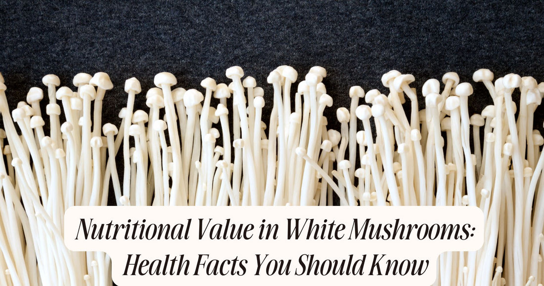 nutritional value in white mushrooms