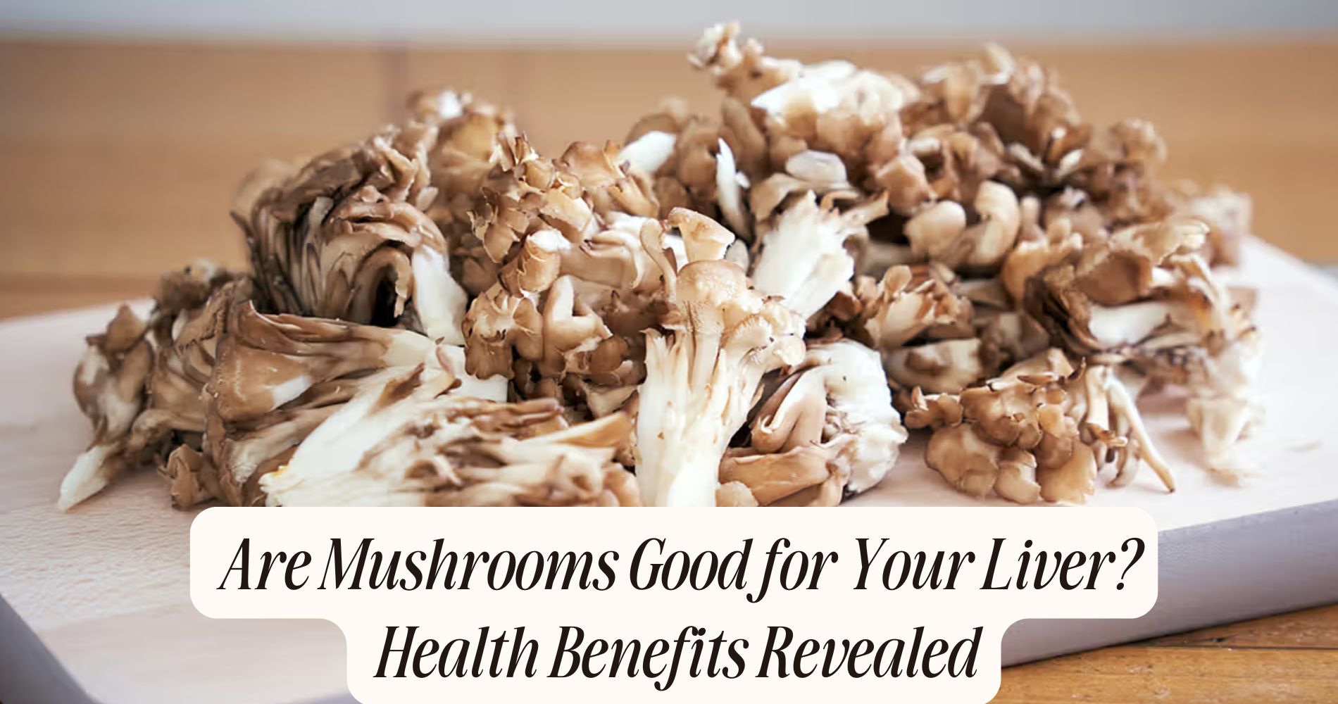 are mushrooms good for your liver