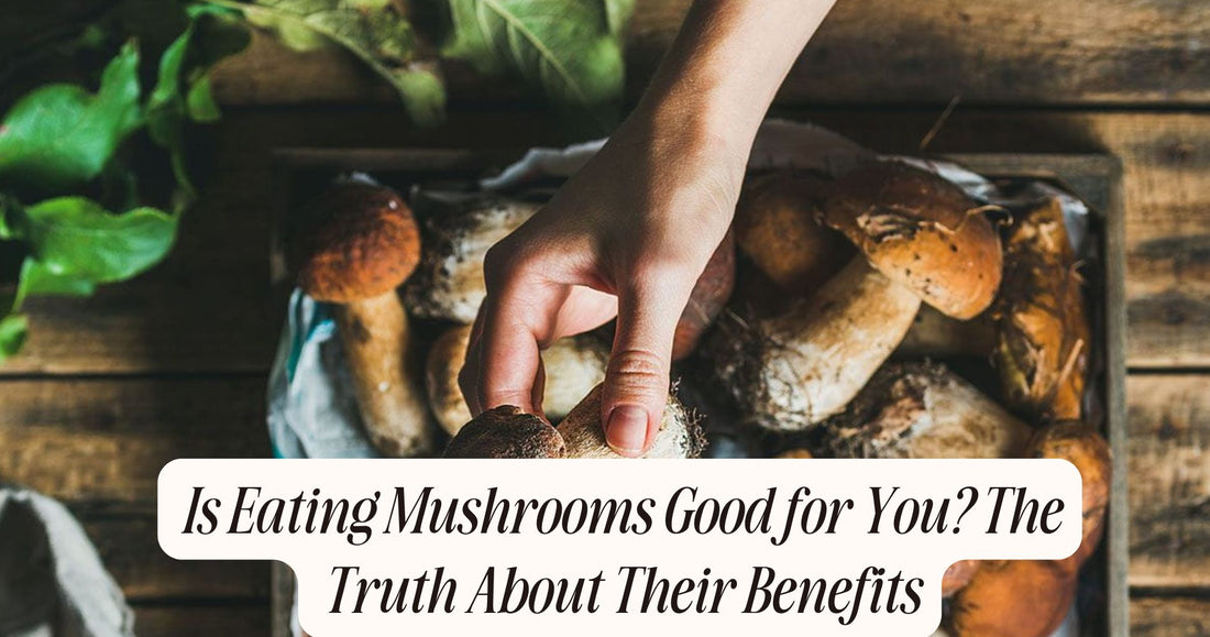 is eating mushrooms good for you