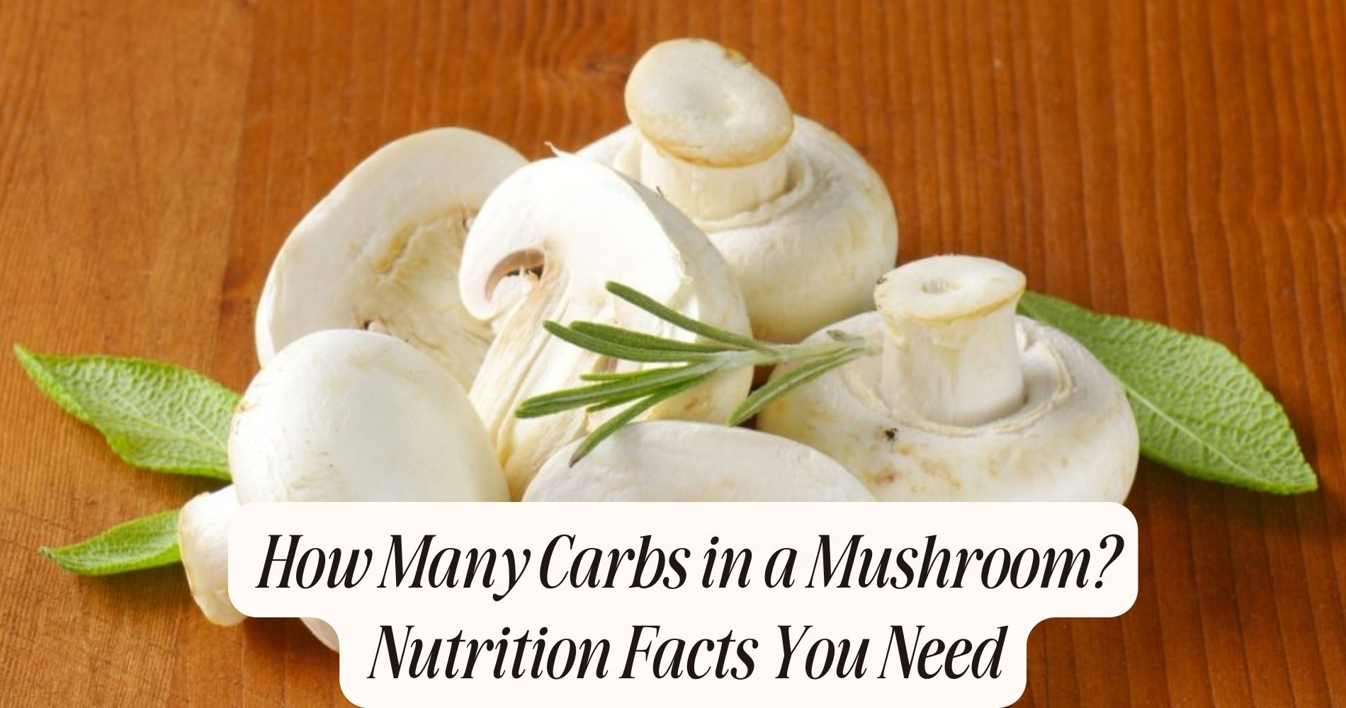 How Many Carbs in a Mushroom? Nutrition Facts You Need