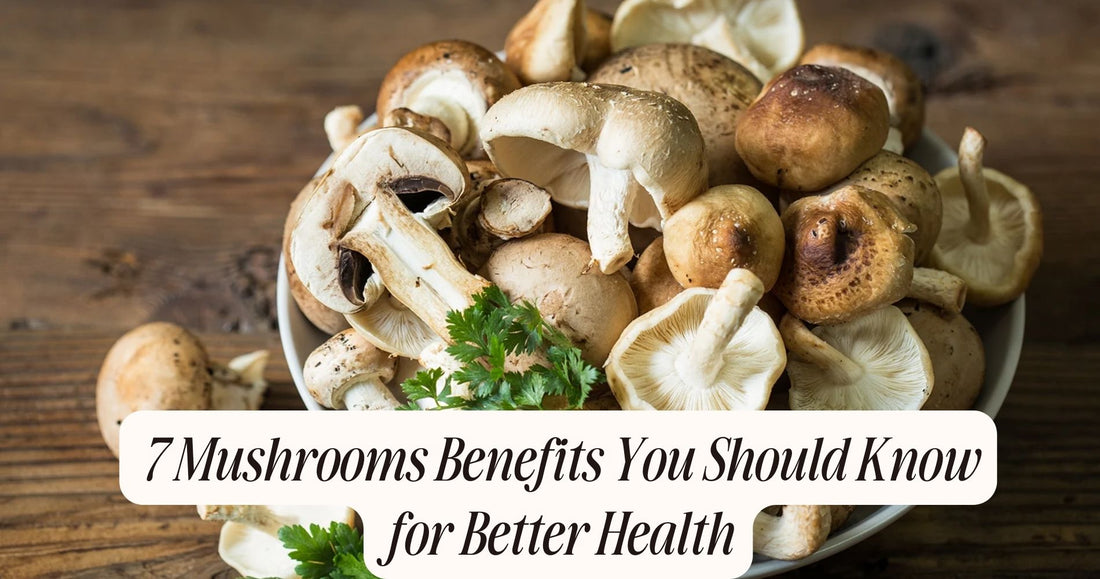 7 mushrooms benefits