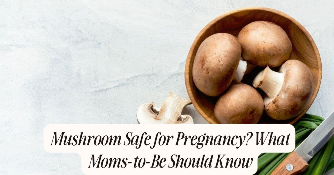 mushroom safe for pregnancy
