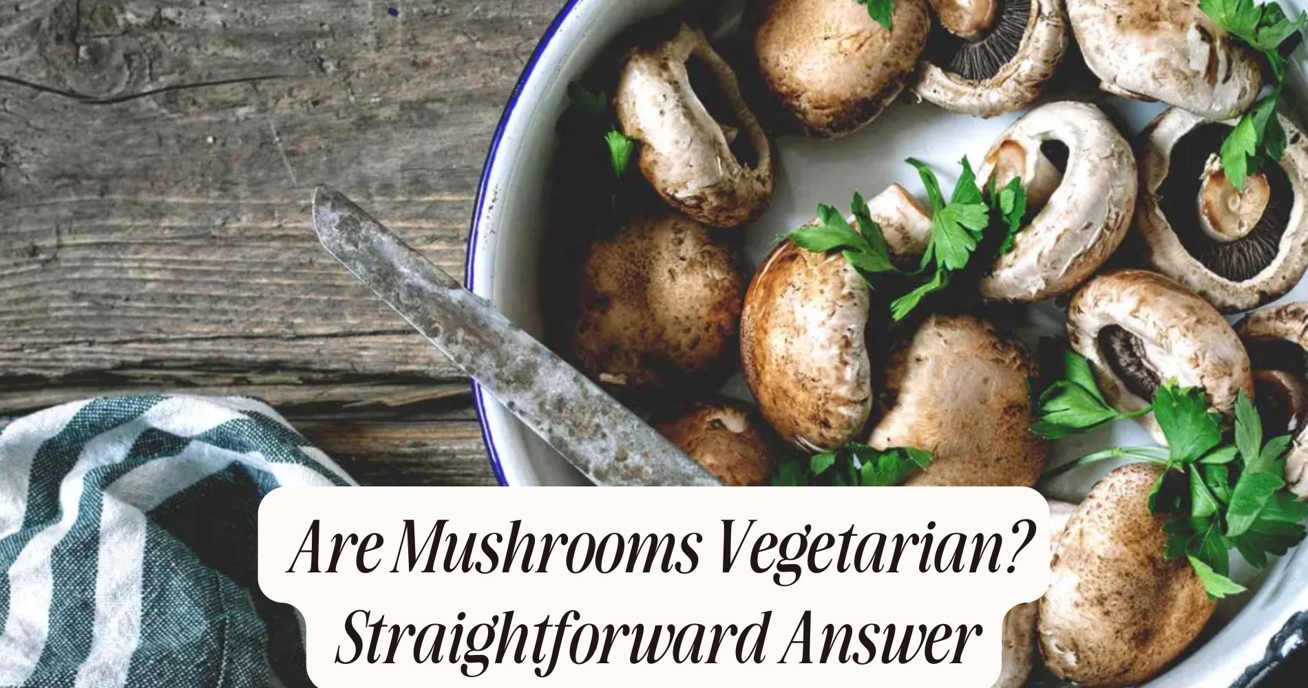 are mushrooms vegetarian