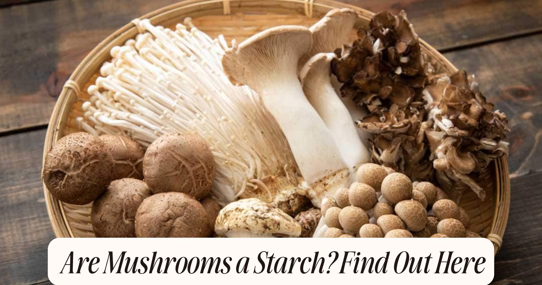 are mushrooms a starch