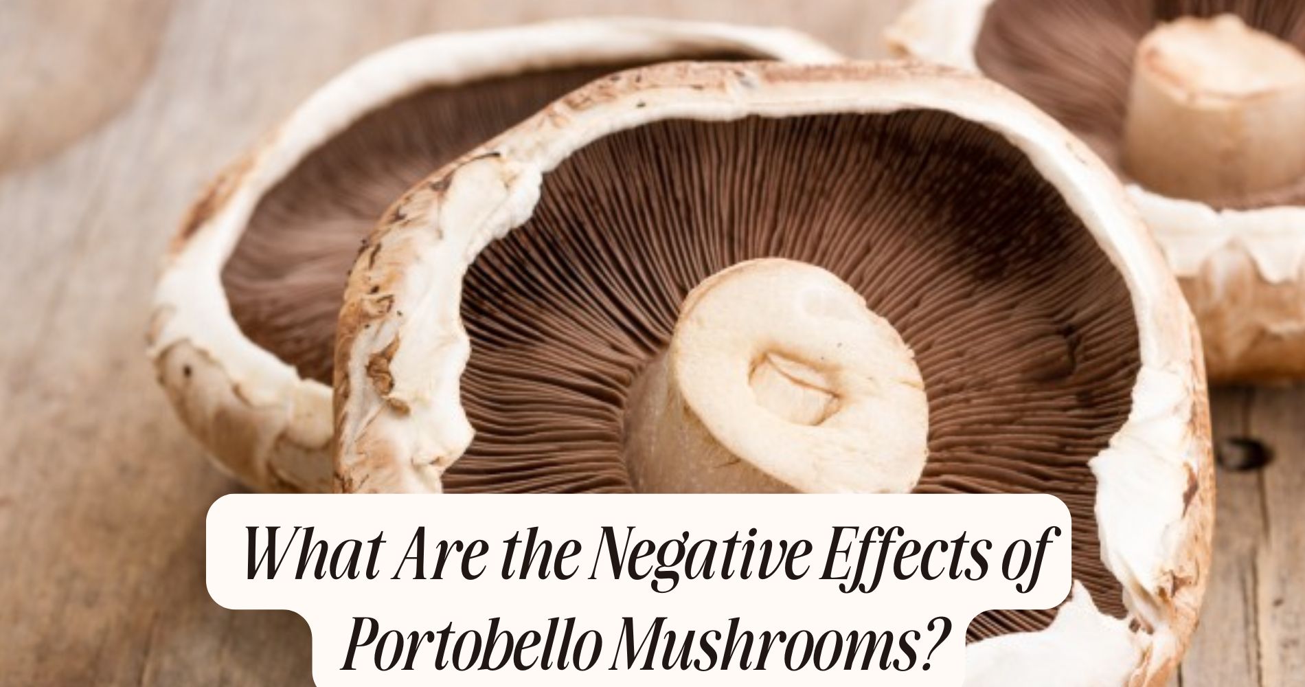 what are the negative effects of portobello mushrooms