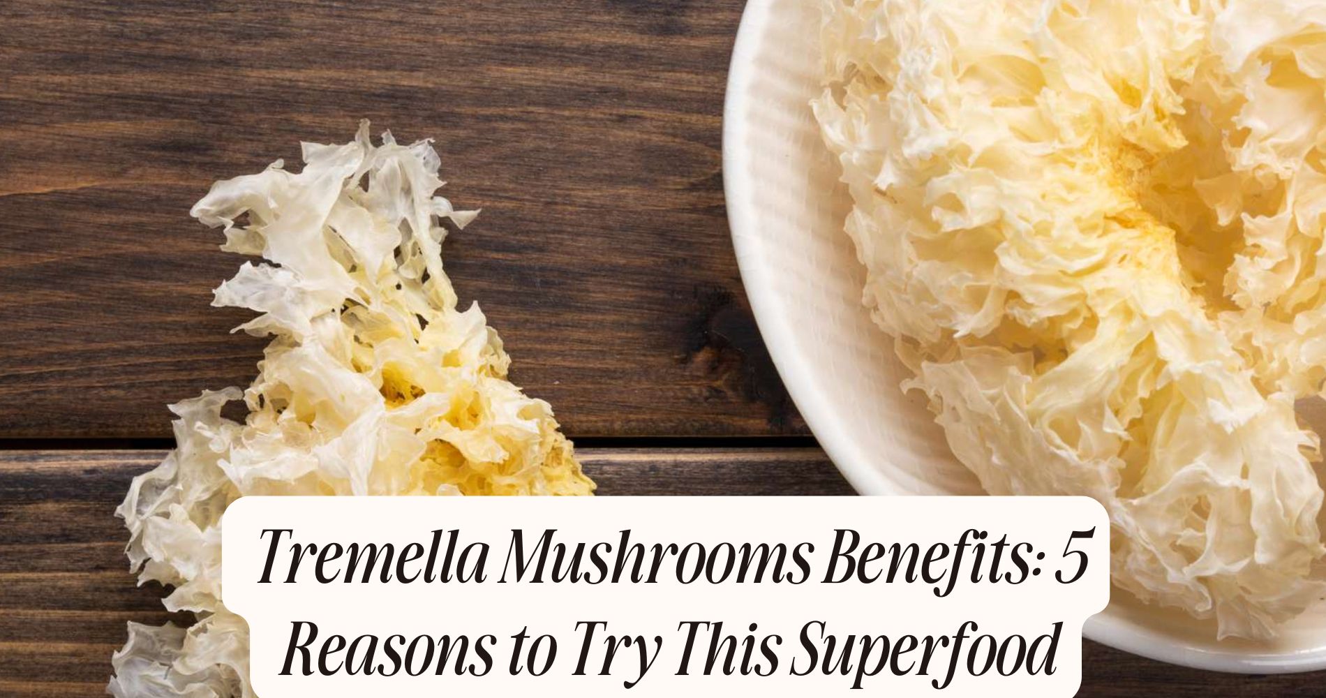 tremella mushrooms benefits