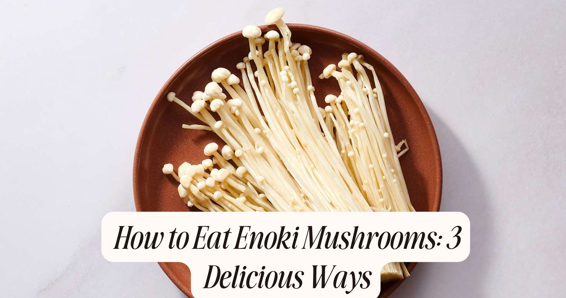 how to eat enoki mushrooms