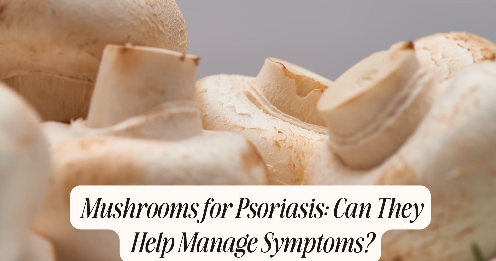 mushrooms for psoriasis
