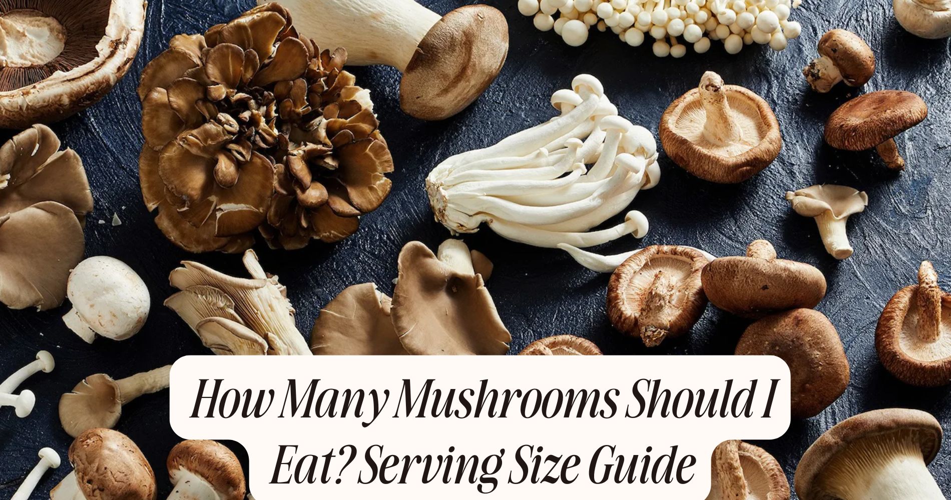 how many mushrooms should i eat
