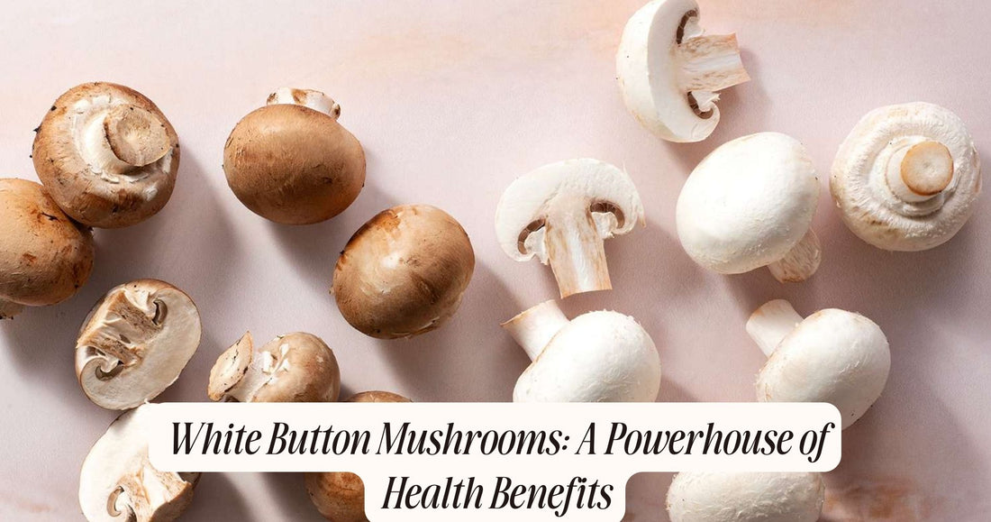 white button mushrooms health benefits