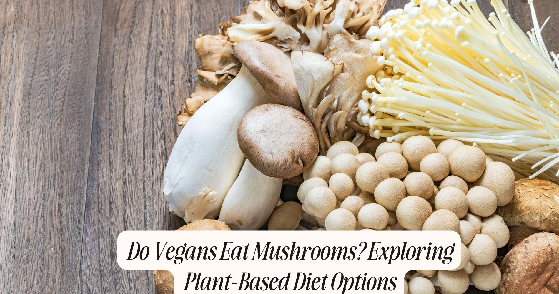 do vegans eat mushrooms